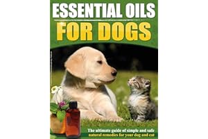 Essential Oils For Dogs: The Ultimate Guide Of Simple And Safe Natural Remedies For Your Dog or Cat (Top 30 essential oils in