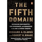 The Fifth Domain: Defending Our Country, Our Companies, and Ourselves in the Age of Cyber Threats