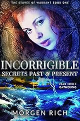 Incorrigible: Secrets Past & Present - Part Three / Gathering (The Staves of Warrant Book 3) Kindle Edition