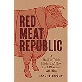 Red Meat Republic: A Hoof-to-Table History of How Beef Changed America (Histories of Economic Life, 3)