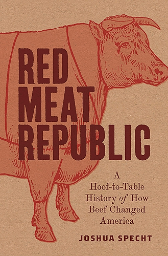 Download Red Meat Republic: A Hoof-to-Table History of How Beef Changed America (Histories of Economic Life Book 3) (English Edition) PDF