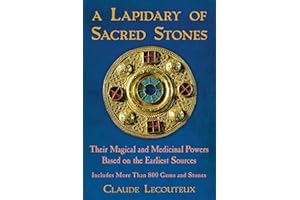 A Lapidary of Sacred Stones: Their Magical and Medicinal Powers Based on the Earliest Sources