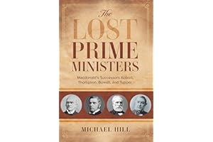The Lost Prime Ministers: Macdonald's Successors Abbott, Thompson, Bowell, and Tupper