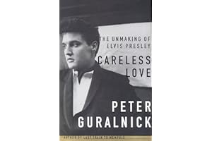 Careless Love: The Unmaking of Elvis Presley