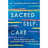 Sacred Self-Care: Daily Practices for Nurturing Our Whole Selves