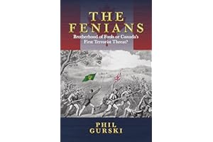The Fenians: Brotherhood of Fools or Canada's First Terrorist Threat?