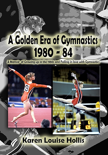 Download A Golden Era of Gymnastics 1980-84: A Memoir of Growing Up in the 1980s and Falling in Love with Gymnastics (English Edition) PDF