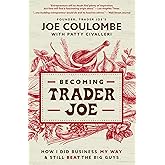 Becoming Trader Joe: How I Did Business My Way and Still Beat the Big Guys