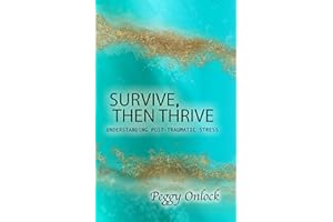 Survive: Then Thrive: Understanding Post-Traumatic Stress