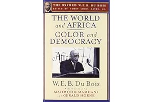 The World and Africa and Color and Democracy (The Oxford W. E. B. Du Bois)
