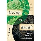 Living or Dead?: A Plea for Wholehearted, Genuine Christianity [Updated and Annotated]