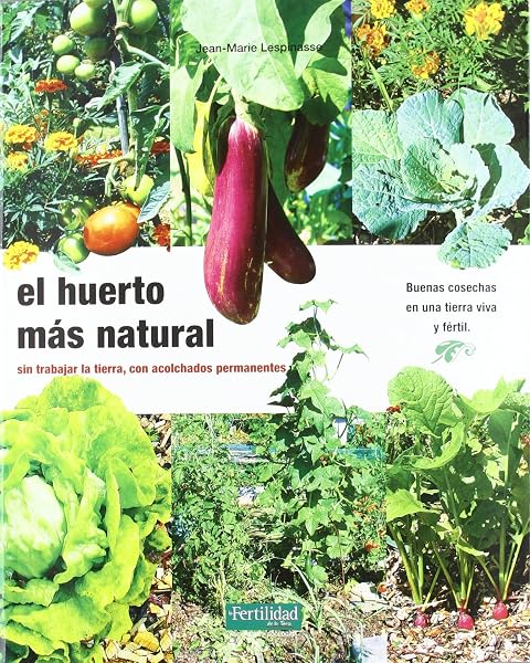 El huerto más natural: sin trabajar la tierra, con acolchados ...