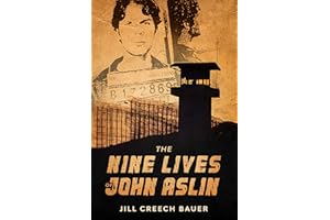 The Nine Lives of John Aslin: True Story of an Indigenous Man Imprisoned 37 Years and Counting for a Nonviolent Crime