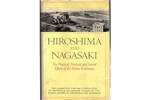 Hiroshima and Nagasaki: The Physical, Medical, and Social Effects of the Atomic Bombings
