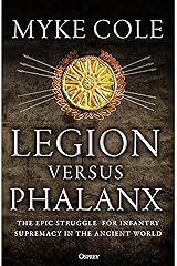 Legion versus Phalanx: The Epic Struggle for Infantry Supremacy in the Ancient World Paperback