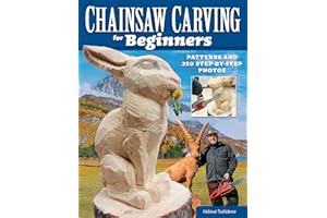 Chainsaw Carving for Beginners: Patterns and 250 Step-by-Step Photos