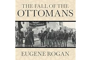 The Fall of the Ottomans: The Great War in the Middle East