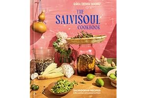 The SalviSoul Cookbook: Salvadoran Recipes and the Women Who Preserve Them