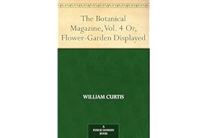 The Botanical Magazine, Vol. 4 Or, Flower-Garden Displayed