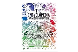 The Encyclopedia of Misinformation: A Compendium of Imitations, Spoofs, Delusions, Simulations, Counterfeits, Impostors, Illu