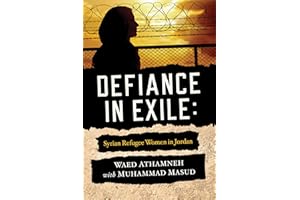 Defiance in Exile: Syrian Refugee Women in Jordan