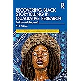Recovering Black Storytelling in Qualitative Research (Futures of Data Analysis in Qualitative Research)