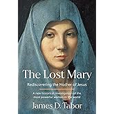 The Lost Mary: Rediscovering the Mother of Jesus