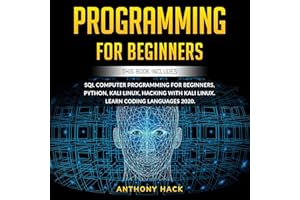 Programming for Beginners: This Book Includes: SQL Computer Programming for Beginners, Python, Kali Linux, Hacking with Kali 