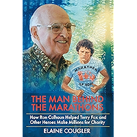 The Man Behind the Marathons: How Ron Calhoun Helped Terry Fox and Other Heroes Make Millions for Charity book cover