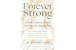 Forever Strong: A new, science-based strategy for aging well