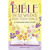 The Bible in 52 Weeks for Teen Girls: A Yearlong Bible Study