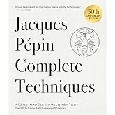 Jacques P&eacute;pin Complete Techniques 50th Anniversary Edition: A Culinary Master Class from the Legendary Teacher―Over 600 Techniques, 1,000 Photographs, 160 Recipes