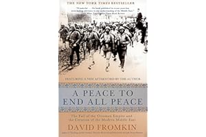 A Peace to End All Peace: The Fall of the Ottoman Empire and the Creation of the Modern Middle East