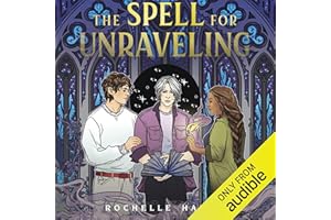 The Spell for Unraveling: The Buried and the Bound Trilogy, Book 3