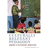 Culturally Relevant Pedagogy: Asking a Different Question (Culturally Sustaining Pedagogies Series)