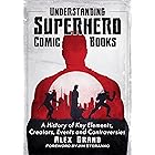 Understanding Superhero Comic Books: A History of Key Elements, Creators, Events and Controversies
