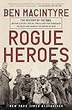 Rogue Heroes: The History of the SAS, Britain's Secret Special Forces Unit That Sabotaged the Nazis and Changed the…
