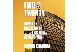 Two and Twenty: How the Masters of Private Equity Always Win