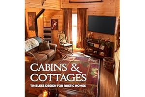 Cabins & Cottages: Timeless Design for Rustic Homes