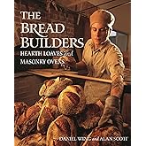 The Bread Builders: Hearth Loaves and Masonry Ovens