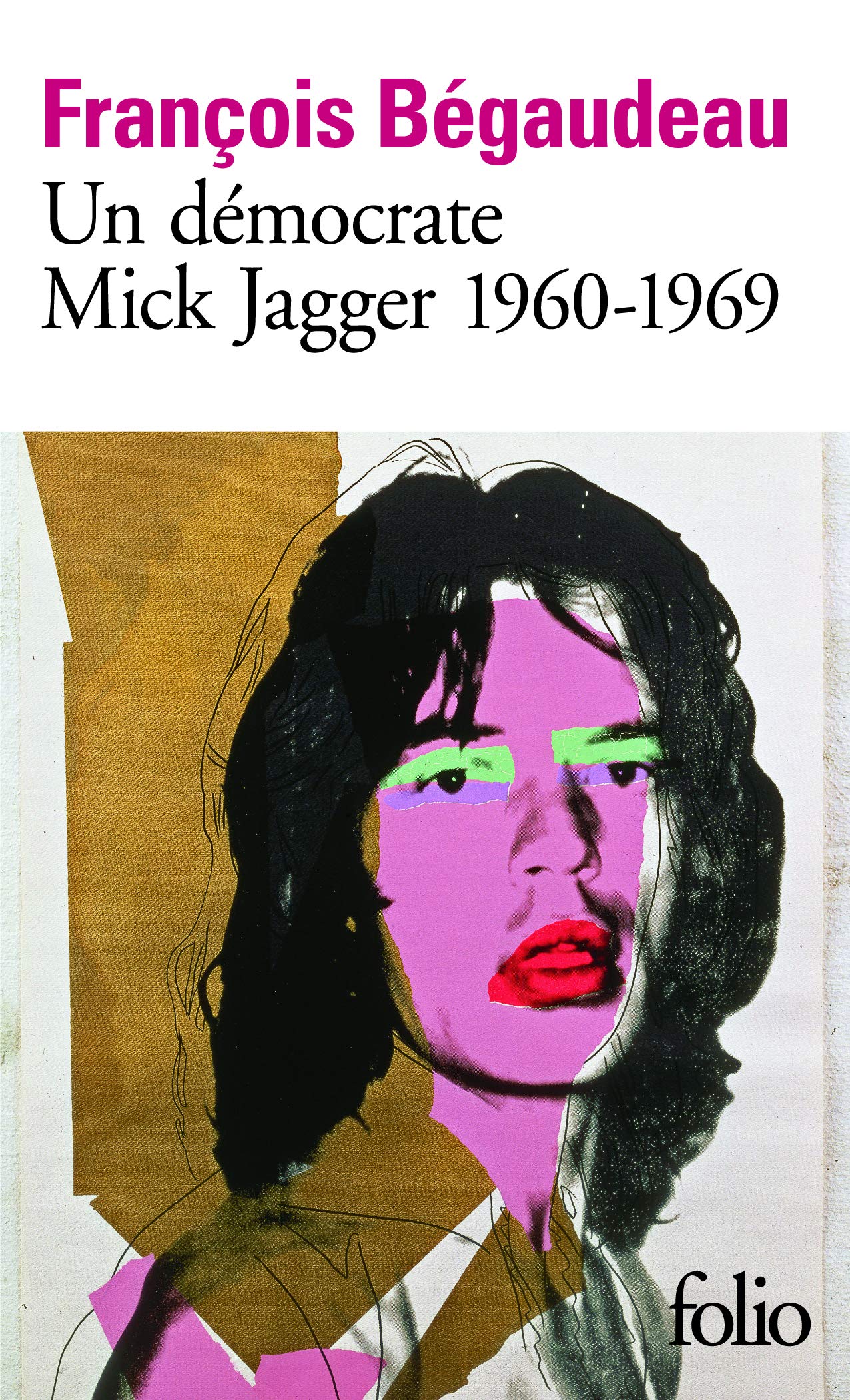 Un Democrate Mick Jagger 1960 1969 Folio 5726 French Edition Begaudeau Francois 9782070456550 Amazon Com Books