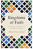 Kingdoms of Faith: A New History of Islamic Spain