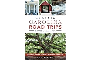 Classic Carolina Road Trips from Columbia: Historic Destinations & Natural Wonders (History & Guide)