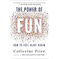 The Power of Fun: How to Feel Alive Again