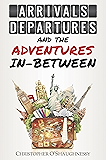 Arrivals, Departures and the Adventures In-Between