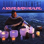 Body Attunement: A Sound Bath Healing