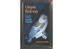 Utopia Parkway: The Life and Work of Joseph Cornell