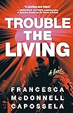 Trouble the Living: A Novel