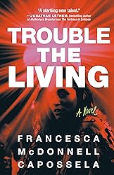 Trouble the Living: A Novel