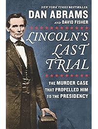 Lincoln's Last Trial: The Murder Case That Propelled Him to the Presidency